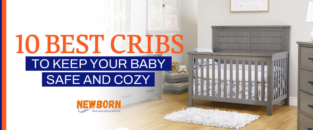Best Cribs to Keep Your Baby Safe and Cozy