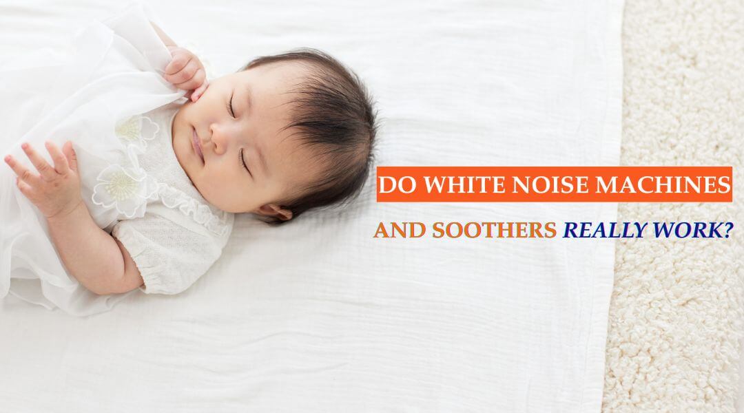 Do White Noise Machines and Soothers Really Work?