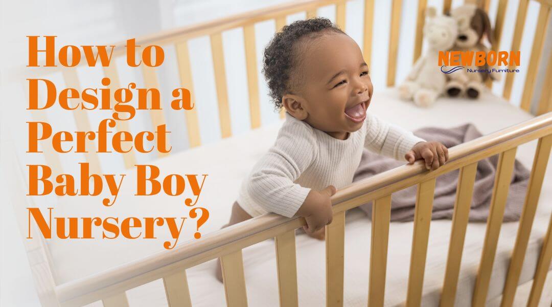 Creating the Ultimate Baby Boy Nursery You’ll Love