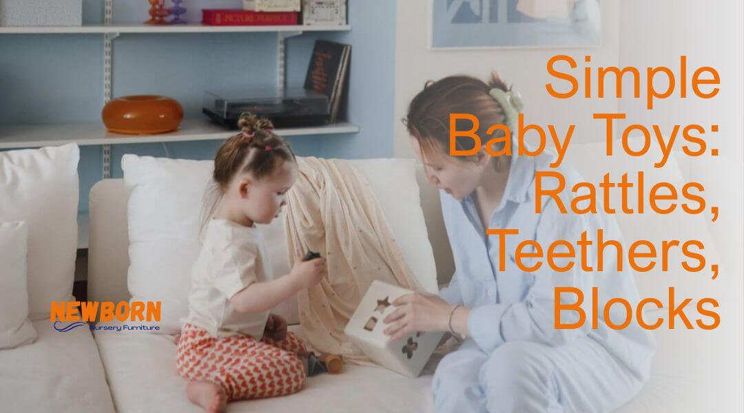 The Magic of Simple Baby Toys: Rattles, Teethers, and Blocks
