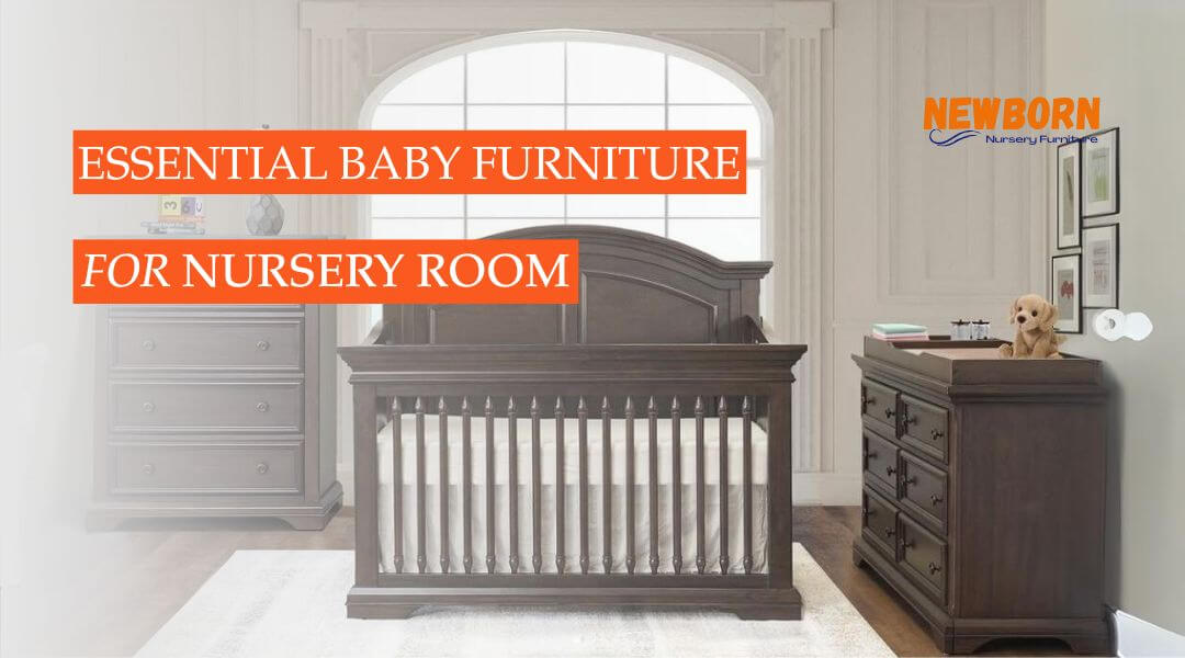 Essential Baby Furniture You Need For Nursery Room
