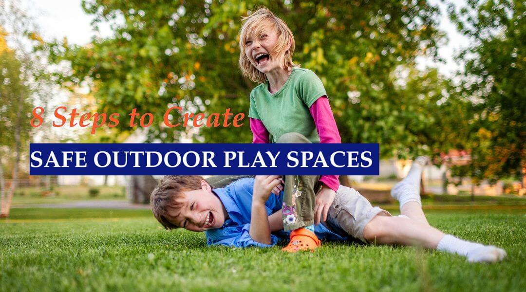 8 Steps to Create Safe Outdoor Play Spaces for Your Little Ones