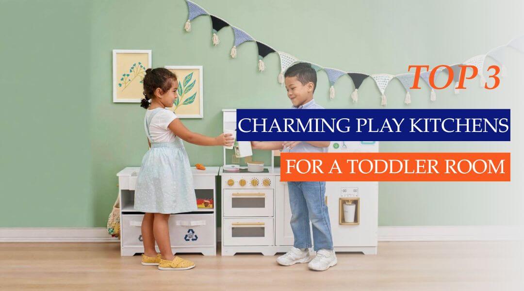 Top 3 Charming Play Kitchens for Toddler Playroom