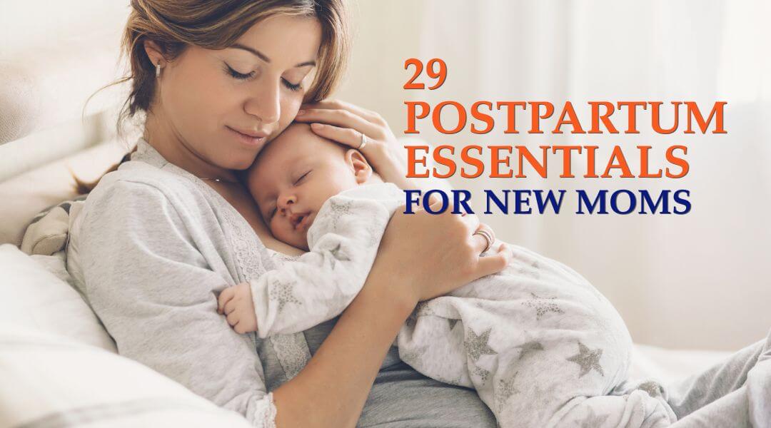 Your Ultimate Guide: 29 Postpartum Essentials for New Moms
