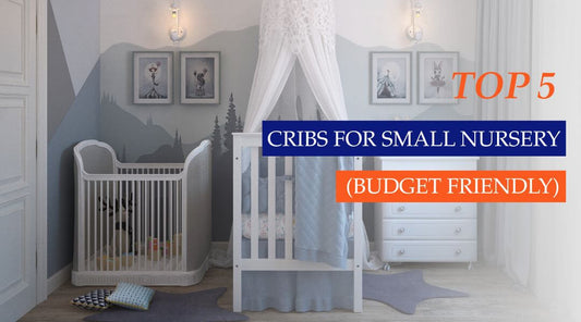 Top 5 Cribs for Cozy Small Nurseries (Budget Friendly)