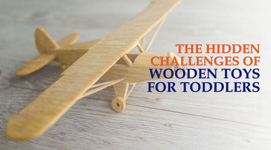 The Hidden Challenges of Wooden Toys for Toddlers