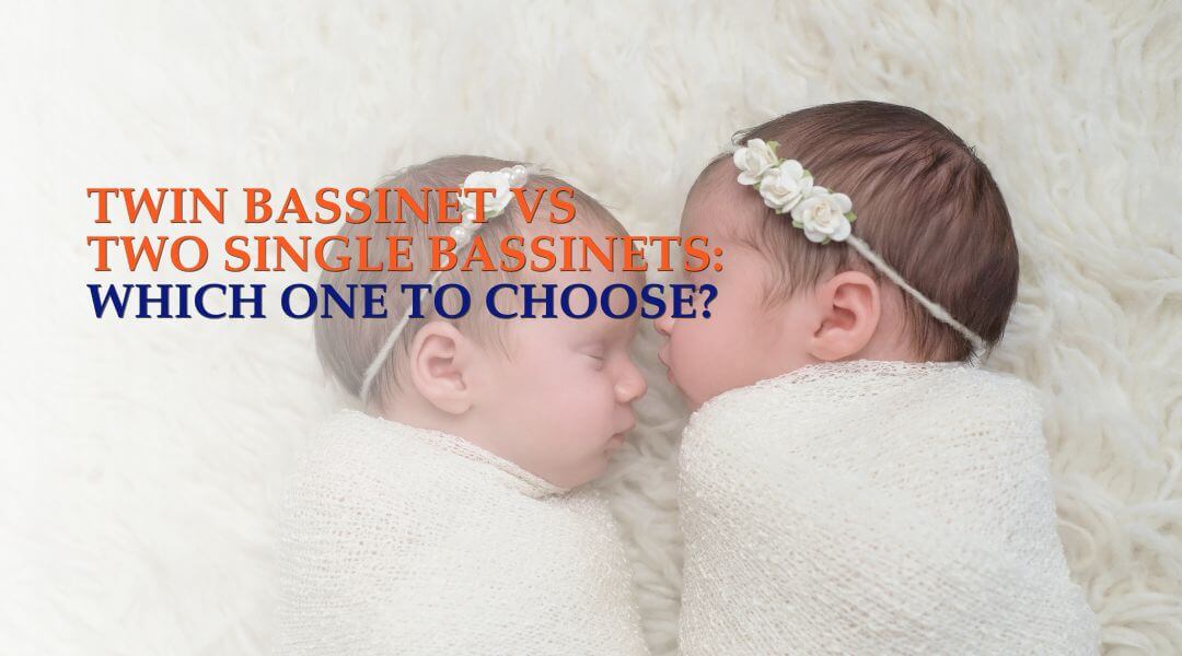 Twin Bassinet or Two Single Bassinets: Which One to Choose?