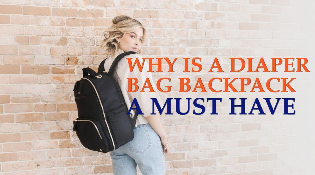 Why Is a Diaper Bag Backpack a Must-Have for Active Parents?